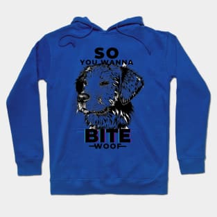 So You Wanna Bite Woof funny animal dog Hoodie